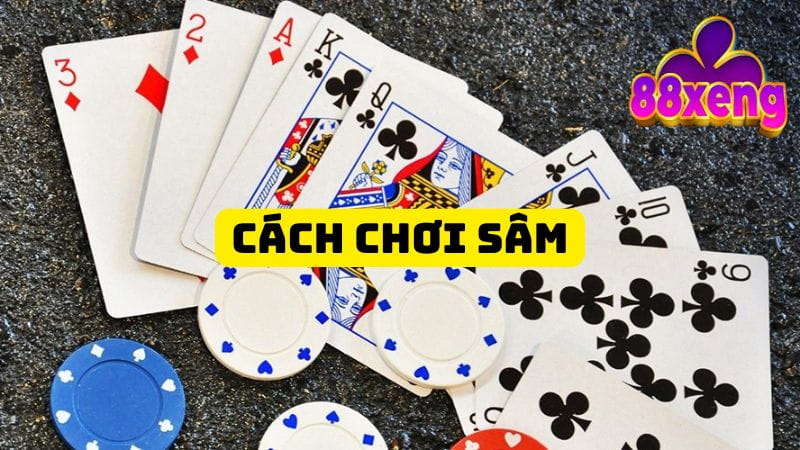 Hướng Dẫn Cách Chơi Sâm Vỡ Lòng Cho Người Mới Nhập Môn cach choi sam