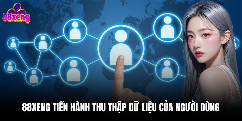 Chính sách bảo mật 88xeng 88xeng tiến hành thu thập dữ liệu của người dùng