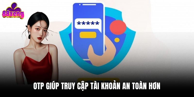 Đăng nhập 88xeng OTP giúp truy cập tài khoản an toàn hơn