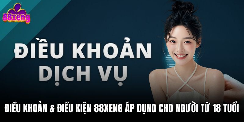 Điều khoản & điều kiện 88xeng Điều khoản & điều kiện 88xeng áp dụng cho người từ 18 tuổi