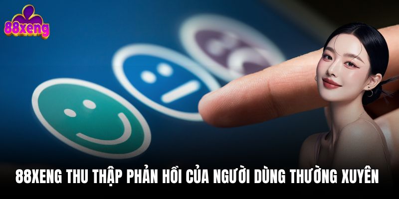 Giới thiệu 88xeng 88xeng thu thập phản hồi của người dùng thường xuyên