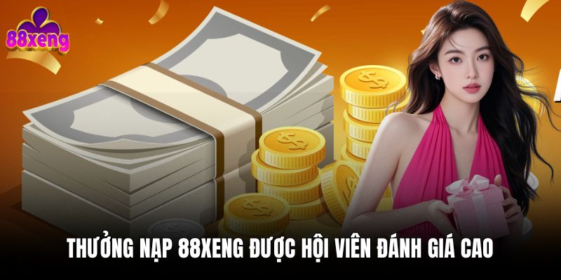 Khuyến mãi 88xeng Thưởng nạp 88xeng được hội viên đánh giá cao