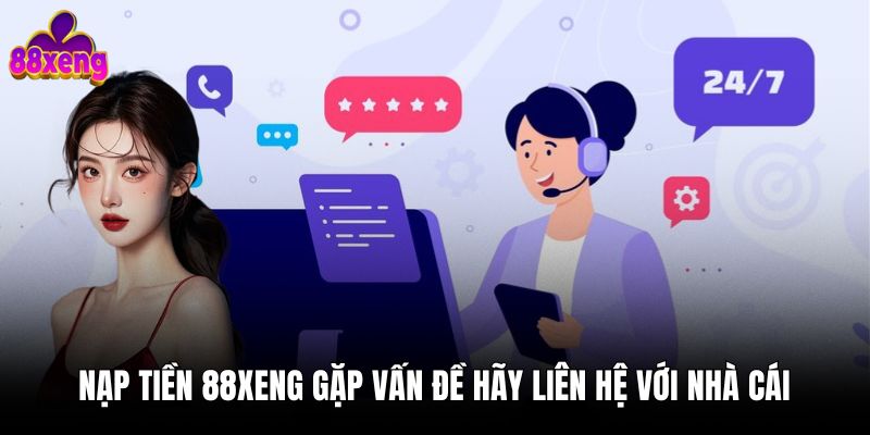 Nạp tiền Nạp tiền 88xeng gặp vấn đề hãy liên hệ với nhà cái
