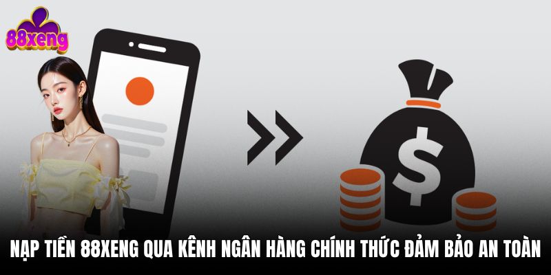 Nạp tiền Nạp tiền 88xeng qua kênh ngân hàng chính thức đảm bảo an toà