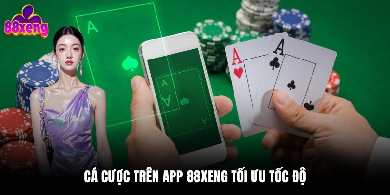 Tải app Cá cược trên app 88xeng tối ưu tốc độ