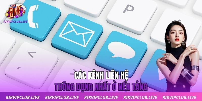 Liên Hệ Các kênh liên hệ thông dụng nhất ở nền tảng