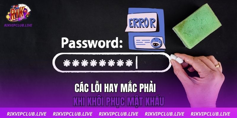 Khôi Phục Mật Khẩu Các lỗi hay mắc phải khi khôi phục mật khẩu