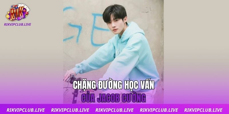 Chặng đường học vấn của Jacob Cường
