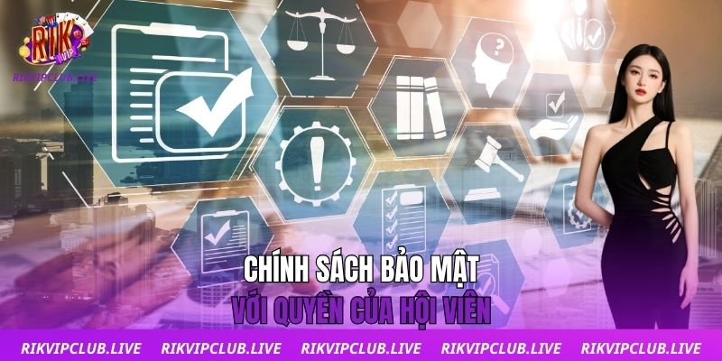 Chính Sách Bảo Mật Chính sách bảo mật với quyền của hội viên
