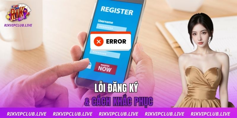 Đăng Ký Lỗi đăng ký & cách khắc phục