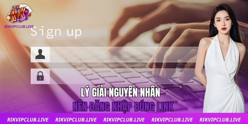 Đăng Nhập Lý giải nguyên nhân nên đăng nhập đúng link