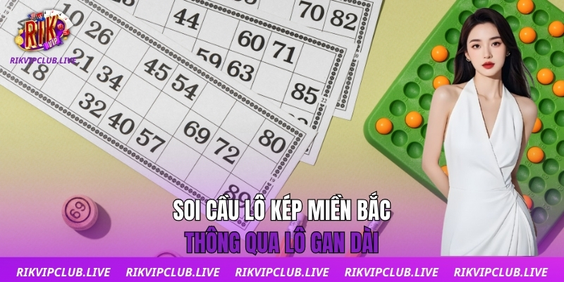 Soi Cầu Lô Kép Miền Bắc | Bí Quyết Bắt Lô Chuẩn Từng Nhịp Soi cầu lô kép miền Bắc thông qua lô gan dài