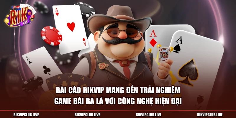Bài cào Rikvip mang đến trải nghiệm game bài ba lá với công nghệ hiện đại