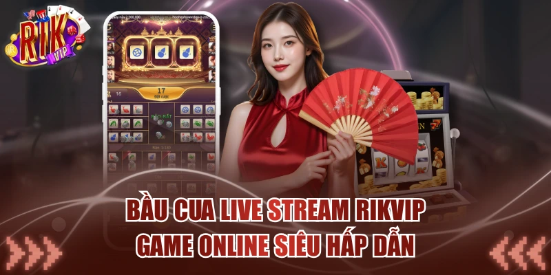 Bầu Cua Live Stream Rikvip