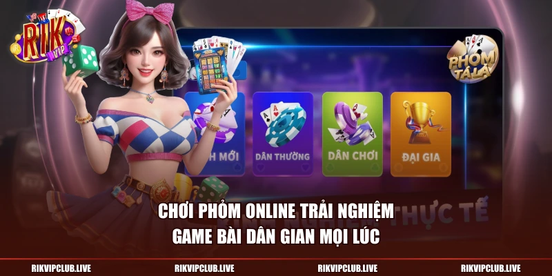 Chơi phỏm online trải nghiệm game bài dân gian mọi lúc