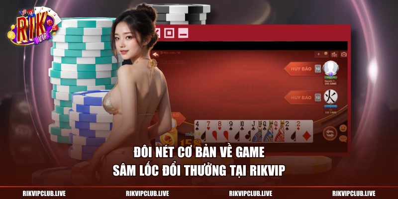 Đôi nét cơ bản về game Sâm Lốc Đổi Thưởng tại Rikvip