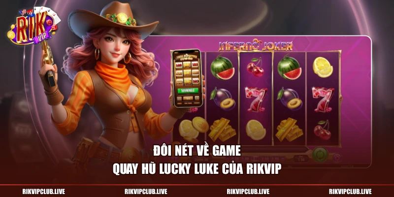Đôi nét về game Quay Hũ Lucky Luke của Rikvip