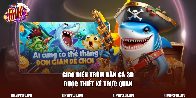 Giao diện Trùm Bắn Cá 3D được thiết kế trực quan