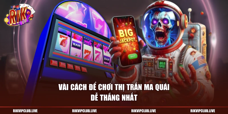 Vài cách để chơi Thị Trấn Ma Quái dễ thắng nhất